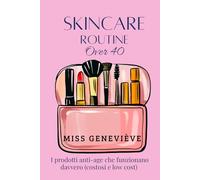Skincare routine over 40: I prodotti anti-age che funzionano davvero (costosi e low cost)