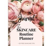 Skincare Routine Planner: Beauty Journal Tracker Notebook to Write Down Routine Skin Care, Organize your Skincare Routine. + 30 Free Skincare Tips, 100 Sheets, (8.5x11 inches): By JiJi M.