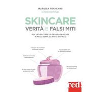 Skincare. Verità e falsi miti. Un manuale per organizzare la propria skincare in modo semplice ma scientifico