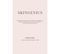 SKINGENIUS: La guida essenziale per capire la tua pelle e gli ingredienti, scegliere i prodotti giusti ed eliminare il superfluo