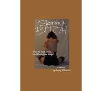 Skinny Bitch: Ich lebe doch noch, kein Grund zur Sorge