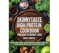 Skinnytaste High Protein Cookbook for Health Weight Loss: Delicious Family-Friendly, and Time-Saving Recipes to Burn Fat, Boost Energy, Control Cravings, and Enjoy Healthy Eating Without Dieting
