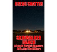 Skinwalker Ranch: A Tale Of Portals, Monsters, UAPs, And The Military