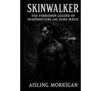 Skinwalker: The Forbidden Legend of Shapeshifters and Dark Magic