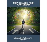 Skip College, Find Your Dream: Alternative Pathways To Success