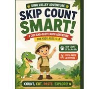 Skip Count Smart!: A Dinosaur Cut-and-Paste Math Adventure for Kids Ages 5-8 | Learn Skip Counting by 2s, 5s, and 10s Through Hands-On Activities, Number Trails, and Fun Dinosaur Challenges.
