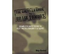 Skip Goebel Guerilla Guide to Brain Tumors (Tascabile)