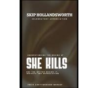 SKIP HOLLANDSWORTH Celebratory Appreciation: Understanding the making of SHE KILLS and the writer behind it, insights and appreciation