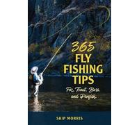 Skip Morris 365 Fly Fishing Tips for Trout, Bass, and Panfish (Tascabile)