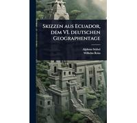 Skizzen aus Ecuador, dem VI. deutschen Geographentage