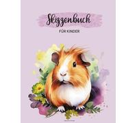 Skizzenbuch Kinder: Skizzenheft mit Meerschweinchen für Mädchen und Jungen ein A4 Zeichenbuch mit Meerschwein zum Zeichnen und Kritzeln das Kreativbuch Geschenk für Schüler