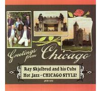 Skjelbred, Ray & His Cubs - Greetings From Chicago