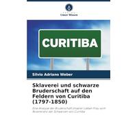 Sklaverei und schwarze Bruderschaft auf den Feldern von Curitiba (1797-1850): Eine Analyse der Bruderschaft Unserer Lieben Frau vom Rosenkranz der Schwarzen von Curitiba
