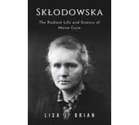 Skłodowska: The Radiant Life and Science of Maria Curie