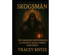 Skogsmän: The Forbidden Brotherhoods of Sweden’s Black Forest Sorcerers