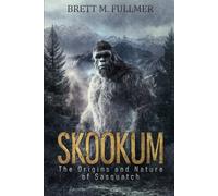 Skookum: The Origins and Nature of Sasquatch