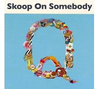 Skoop On Somebody - Q