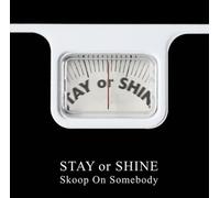 Skoop On Somebody - Stay Or Shine