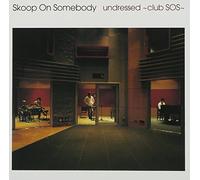 Skoop On Somebody - undressed~club SOS~(CCCD)