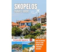 SKOPELOS TRAVEL GUIDE 2025-2026: Hidden Beaches, Walking Paths, Coastal Views, Island Charm, and Monasteries