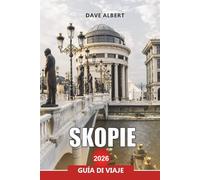 SKOPIE Guía de viaje 2026: Explore la capital de Macedonia del Norte con las principales atracciones, comida y excursiones de un día