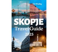 SKOPJE TRAVEL GUIDE 2025