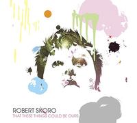 Skoro, Robert - That These Things Could Be Ours