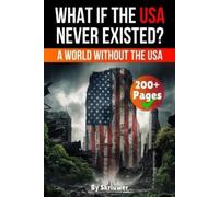 Alternate History: What if the USA Never Existed?: What if the USA Never Existed: A World Without the United States