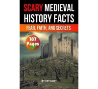 Scary Medieval History Facts: Fear, Faith, and Secrets