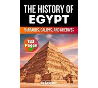 The History of Egypt: Pharaohs, Caliphs, and Khedives