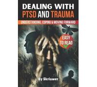 Dealing with PTSD and Trauma: Understanding, Coping, and Moving Forward