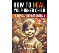Skriuwer Com How to Heal Your Inner Child (Tascabile)