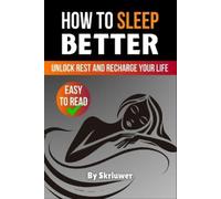 How to Sleep Better: Unlock Rest and Recharge Your Life