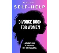 Self Help Divorce Book for Women: A Woman's Guide to Rebuilding Life with Resilience