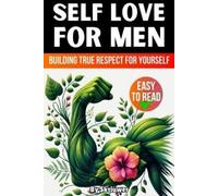 Self Love Book for Men: Building True Respect for Yourself