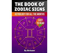 The Book of Zodiac Signs: Astrology for all the months: Aries, Taurus, Gemini, Cancer, Leo, Virgo, Libra, Scorpio, Sagittarius, Capricorn, Aquarius, and Pisces