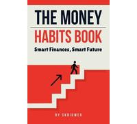 The Money Habits Book: Smart Finances, Smart Future