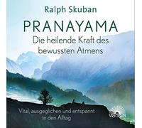 Skuban, R: Pranayama - Die heilende Kraft des bewussten Atme