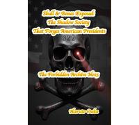 Skull & Bones Exposed: The Shadow Society That Forges American Presidents
