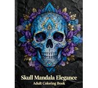 Skull Mandala Elegance: An Adult Coloring Book for Relaxation, Stress Relief, and Creative Expression