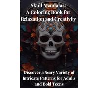 Skull Mandalas: A Coloring Book for Relaxation and Creativity: Discover a Scary Variety of Intricate Patterns for Adults and Bold Teens