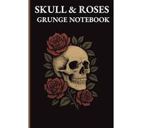 Skull & Roses Grunge Notebook: A Dark Aesthetic Lined Journal for Writing, Notes, Poetry, and Creative Expression