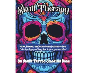SKULL THERAPY: A Romantic Gothic Adult Coloring Book with Fine Line Skull Tattoo Designs, Dark Floral Art, and a Guided Journal for Mindful Relaxation