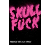 Skullfuck: The Brutalist Cinema of Jon Moritsugu