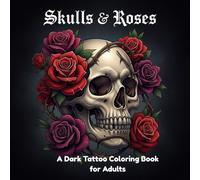 Skulls and Roses: A Dark Tattoo Coloring Book for Adults