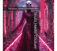 Skulls Haute Couture: Tra lusso, ombra e immortalità