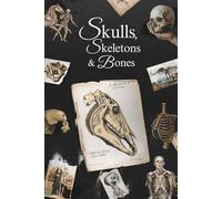 Skulls, Skeletons and Bones: An Artist's Anatomy Reference Book for Drawing the Human Figure and Animal Skulls - Medical Photography and Symbolism - A Guide for Design, Digital Art, Sketching, and Collage with Vintage Illustrations and Science Inspiration