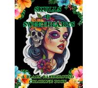 Skulls & Sweethearts: A Black Background Coloring Book for Adults, Teens and Tweens: An Alternative Coloring Experience With Bold Dark Designs of Beauty, Death and Blooms