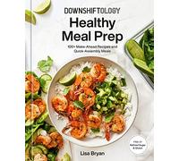 SKUURTFR Downshiftology Healthy Meal Prep: 100+ Make-Ahead Recipes and Quick-Assembly Meals: A Gluten-Free Cookbook