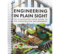SKUURTFR Engineering in Plain Sight: An Illustrated Field Guide to the Constructed Environment [Spiral-bound] Grady Hillhouse